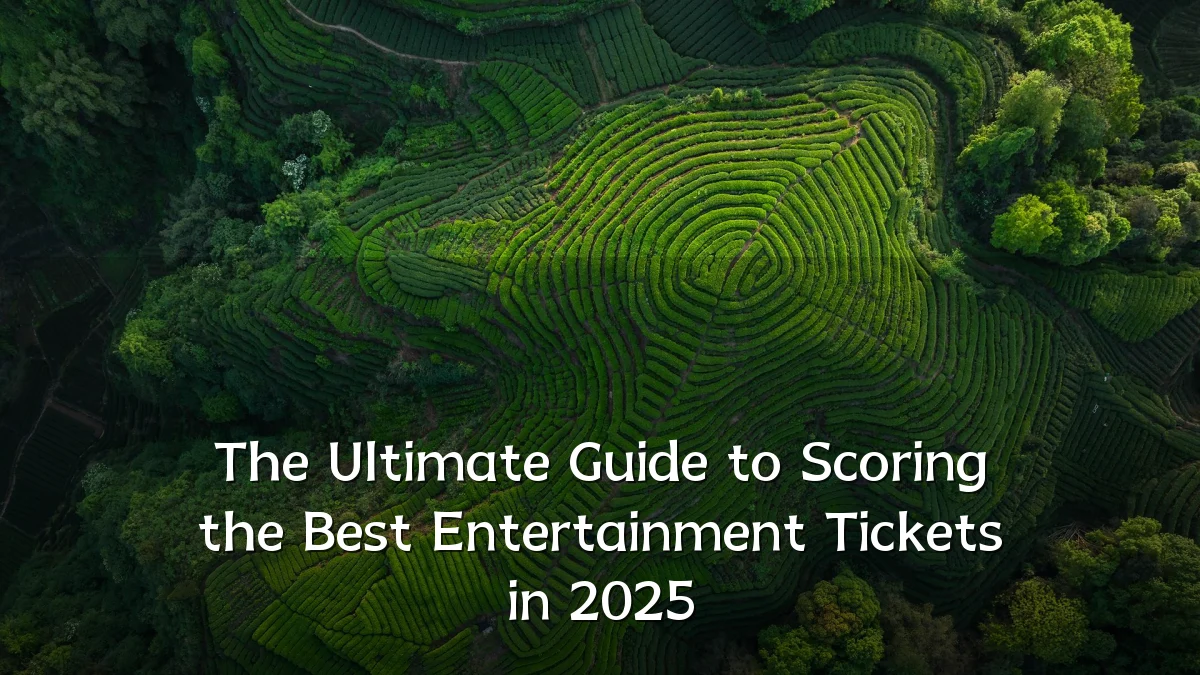 The Ultimate Guide to Scoring the Best Entertainment Tickets in 2025