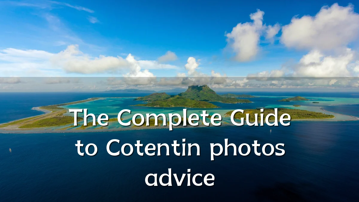 The Complete Guide to Cotentin photos advice