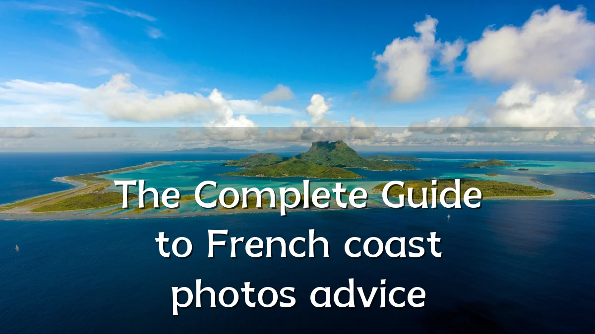 The Complete Guide to French coast photos advice