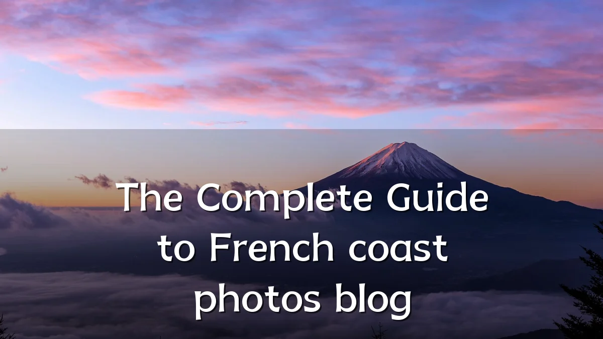 The Complete Guide to French coast photos blog