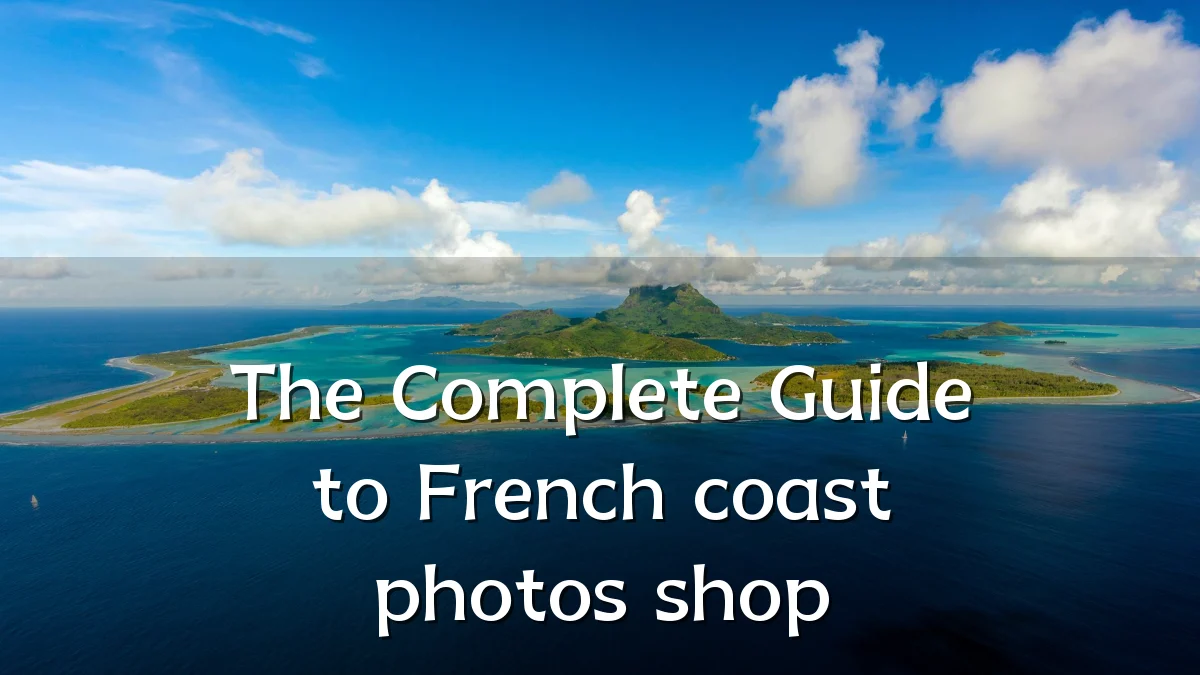 The Complete Guide to French coast photos shop