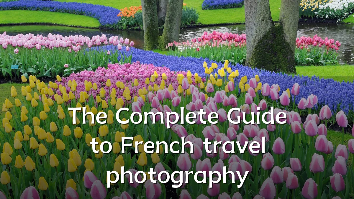 The Complete Guide to French travel photography
