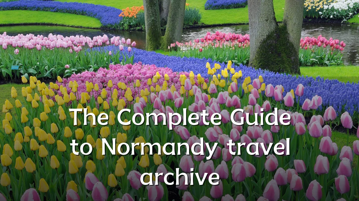 The Complete Guide to Normandy travel archive