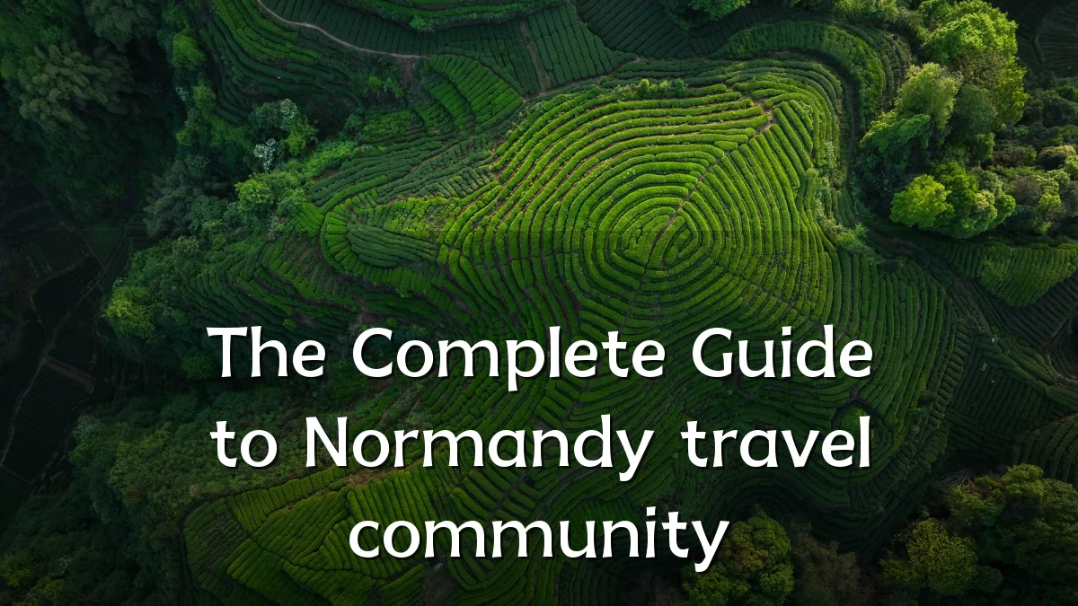 The Complete Guide to Normandy travel community