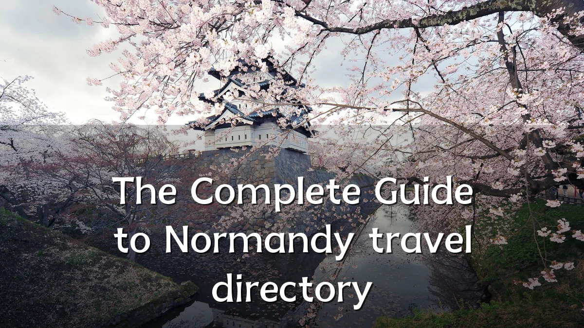The Complete Guide to Normandy travel directory