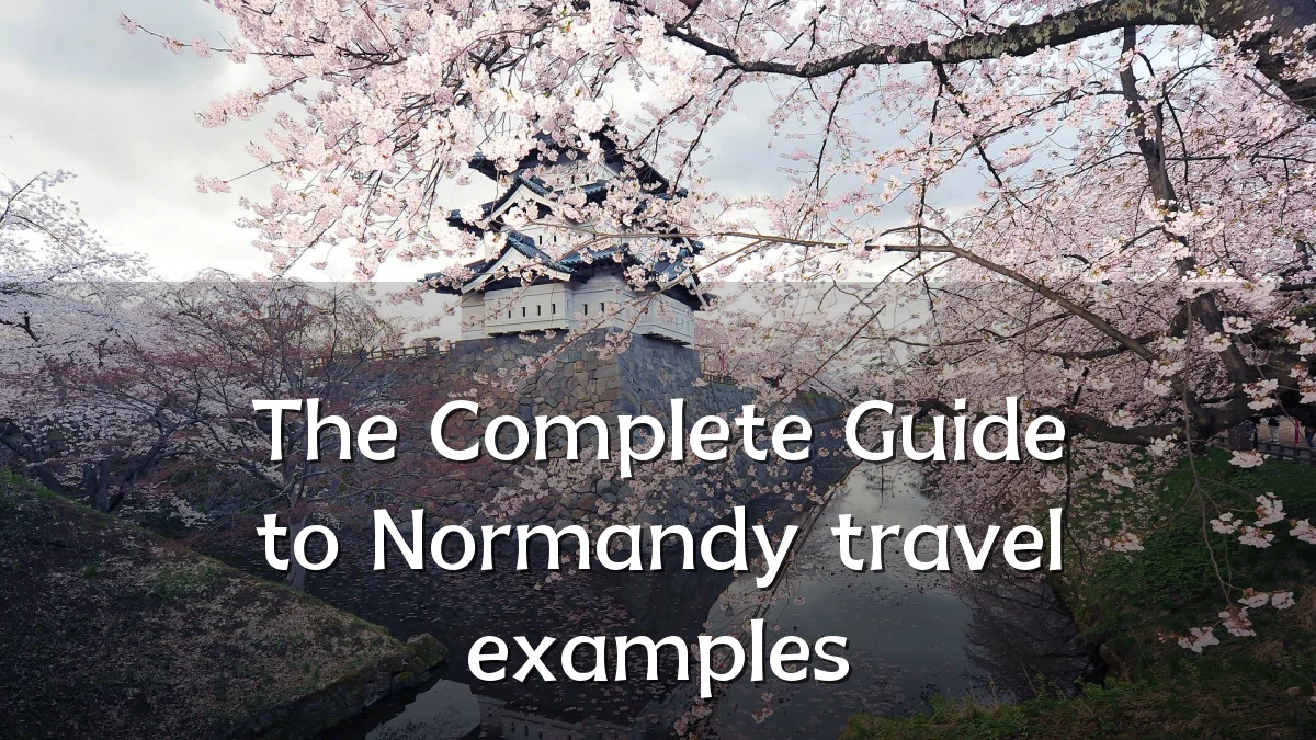 The Complete Guide to Normandy travel examples