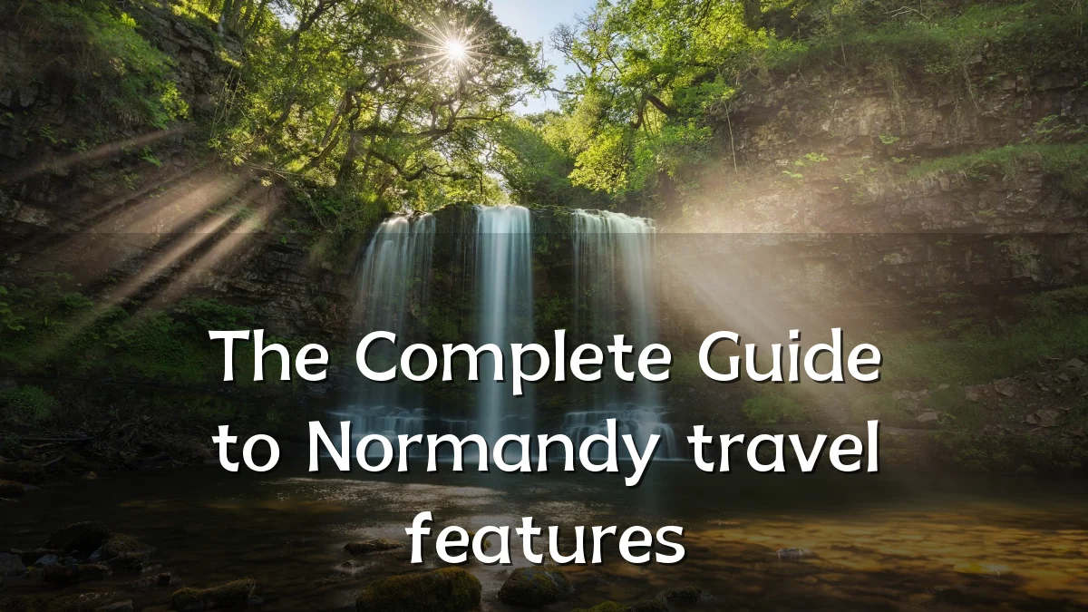 The Complete Guide to Normandy travel features