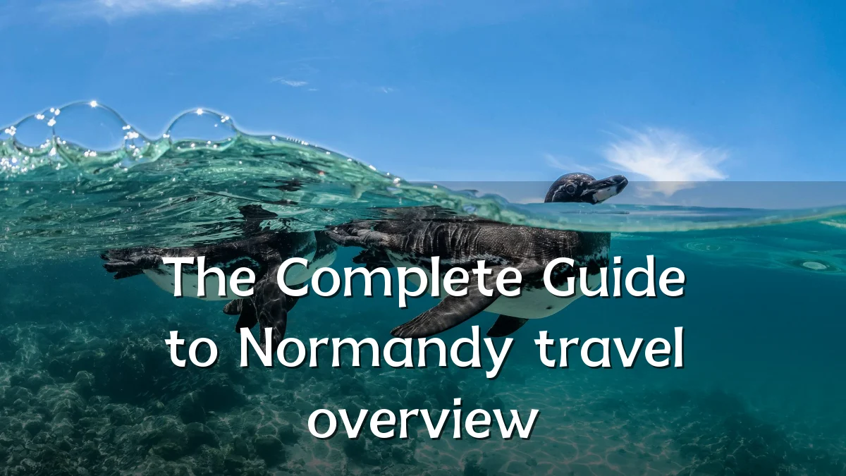 The Complete Guide to Normandy travel overview