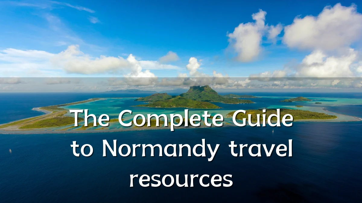 The Complete Guide to Normandy travel resources