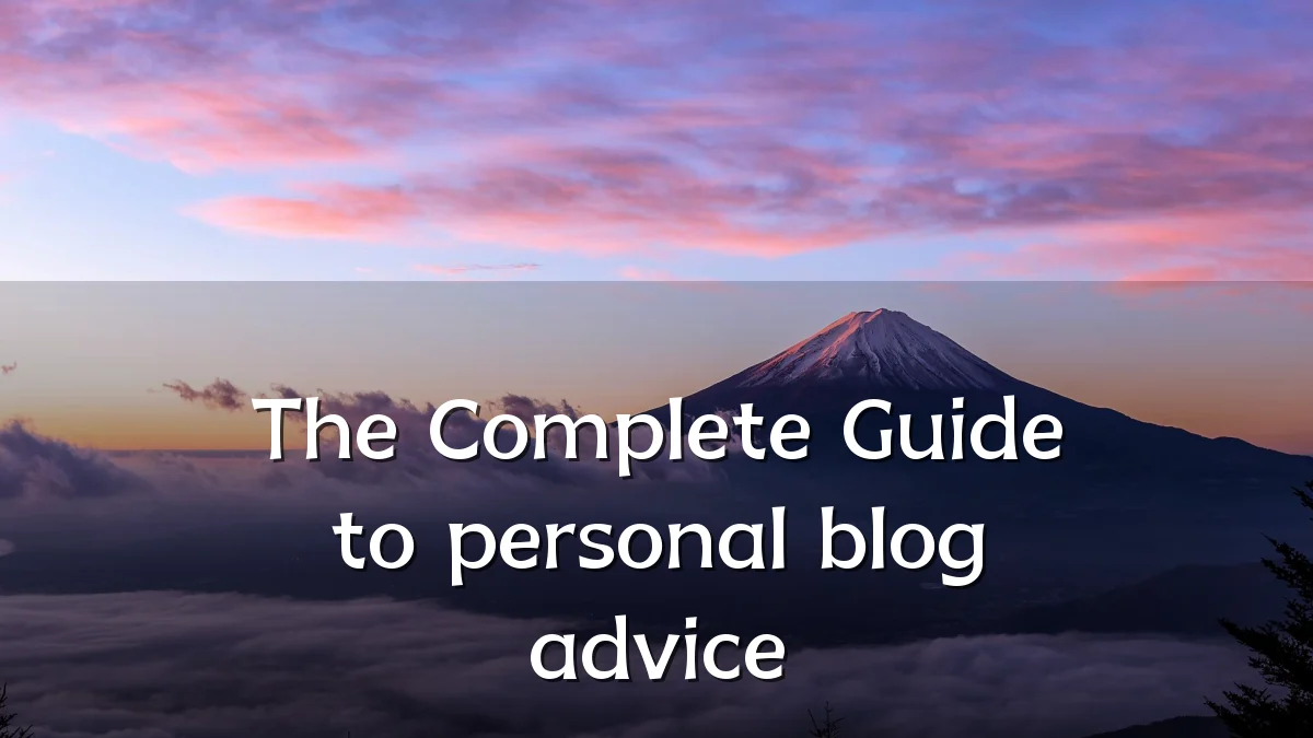The Complete Guide to personal blog advice