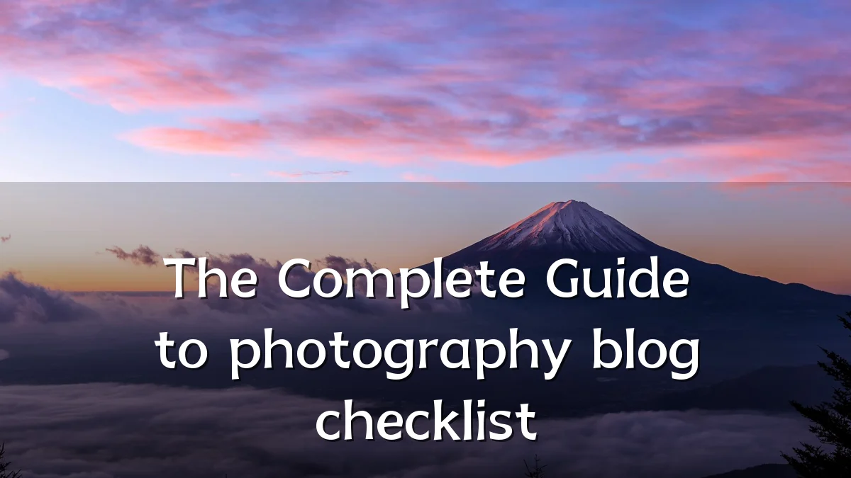 The Complete Guide to photography blog checklist