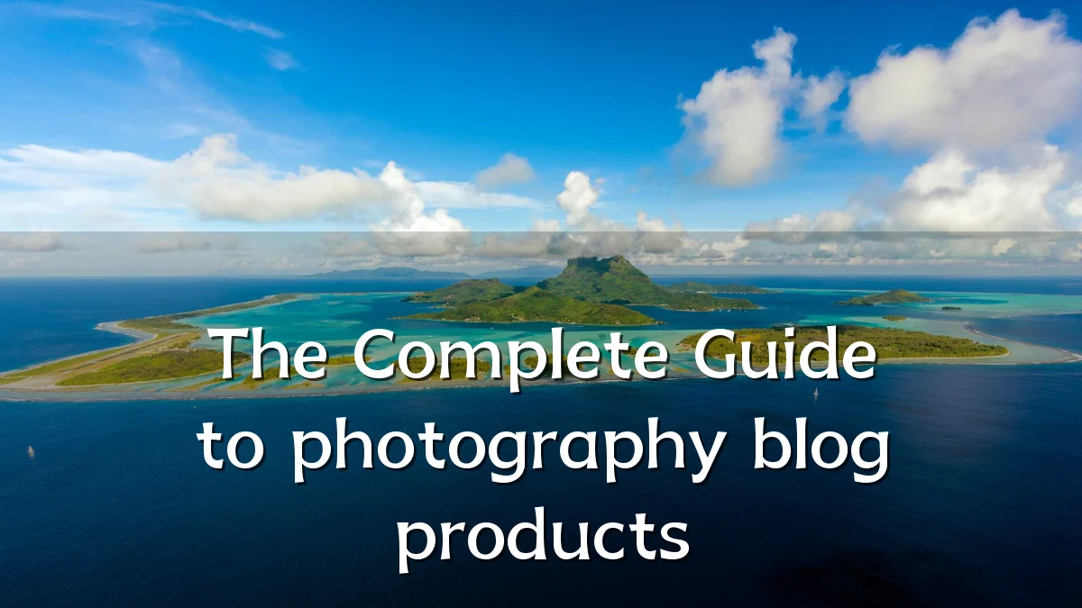 The Complete Guide to photography blog products