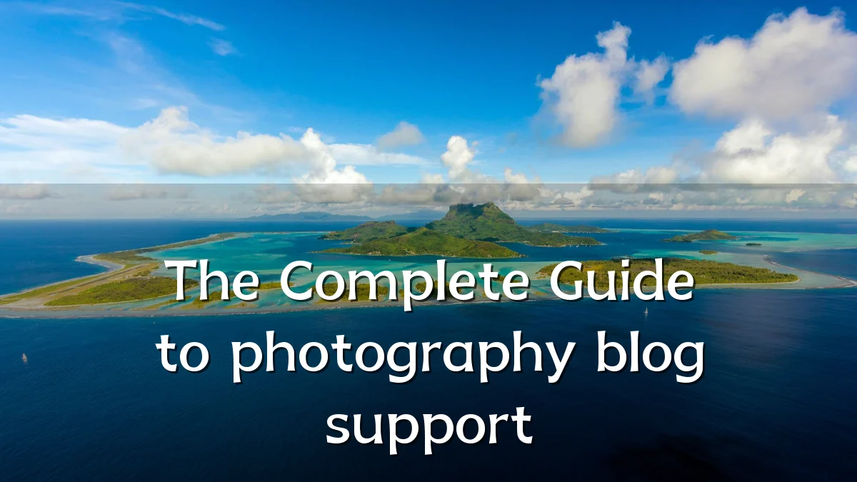 The Complete Guide to photography blog support