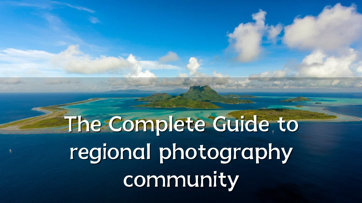 The Complete Guide to regional photography community