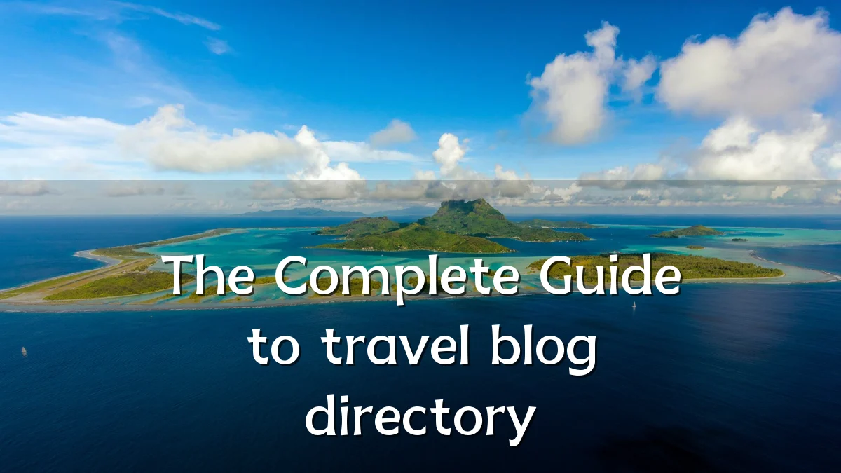 The Complete Guide to travel blog directory