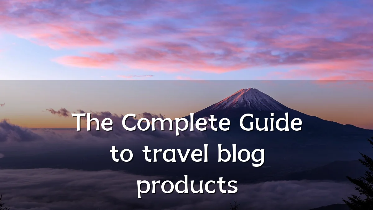 The Complete Guide to travel blog products