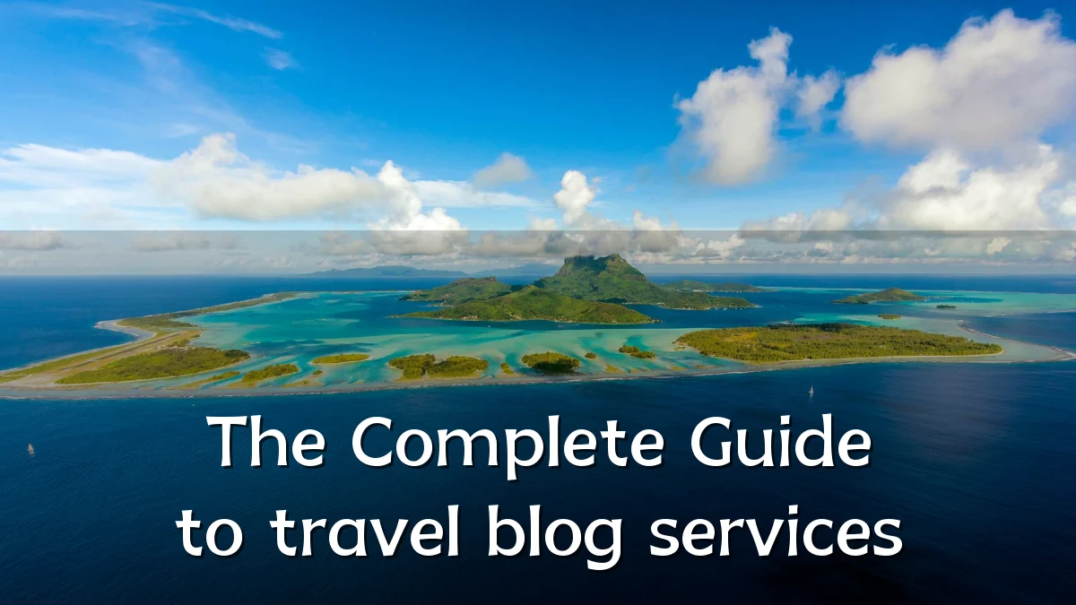 The Complete Guide to travel blog services
