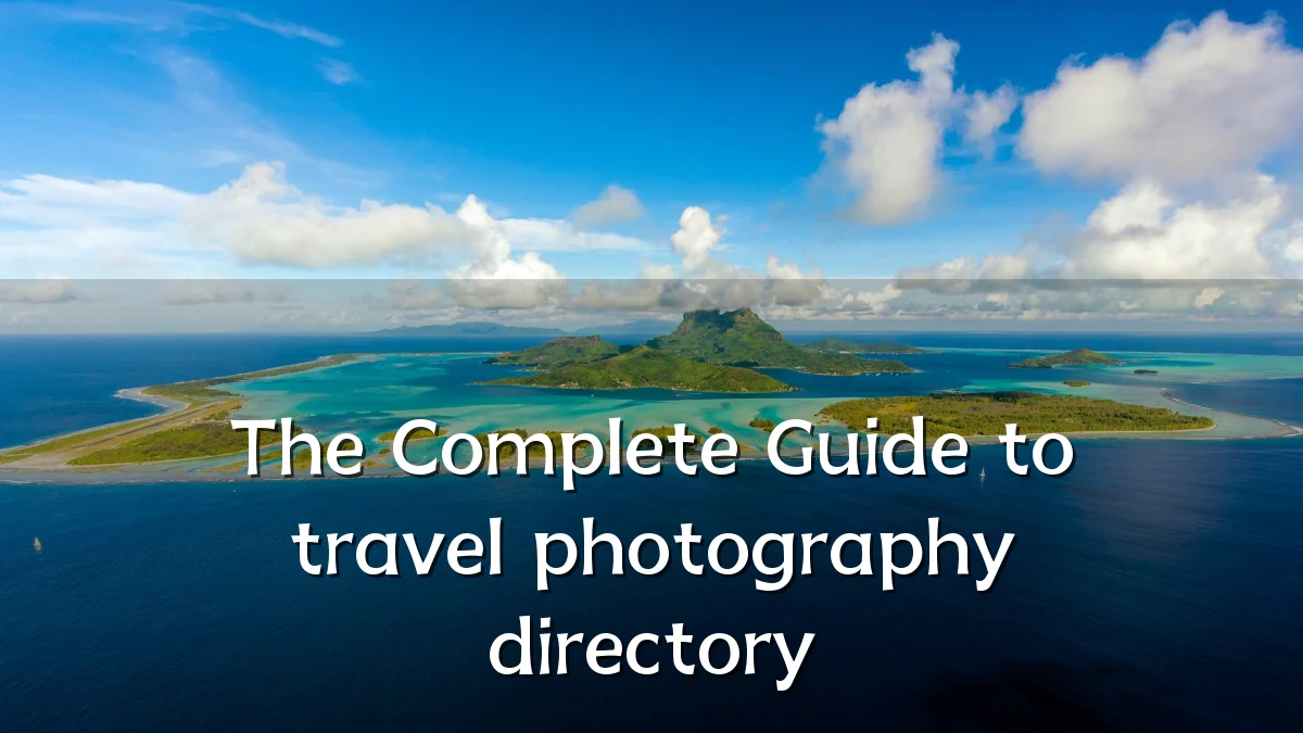 The Complete Guide to travel photography directory