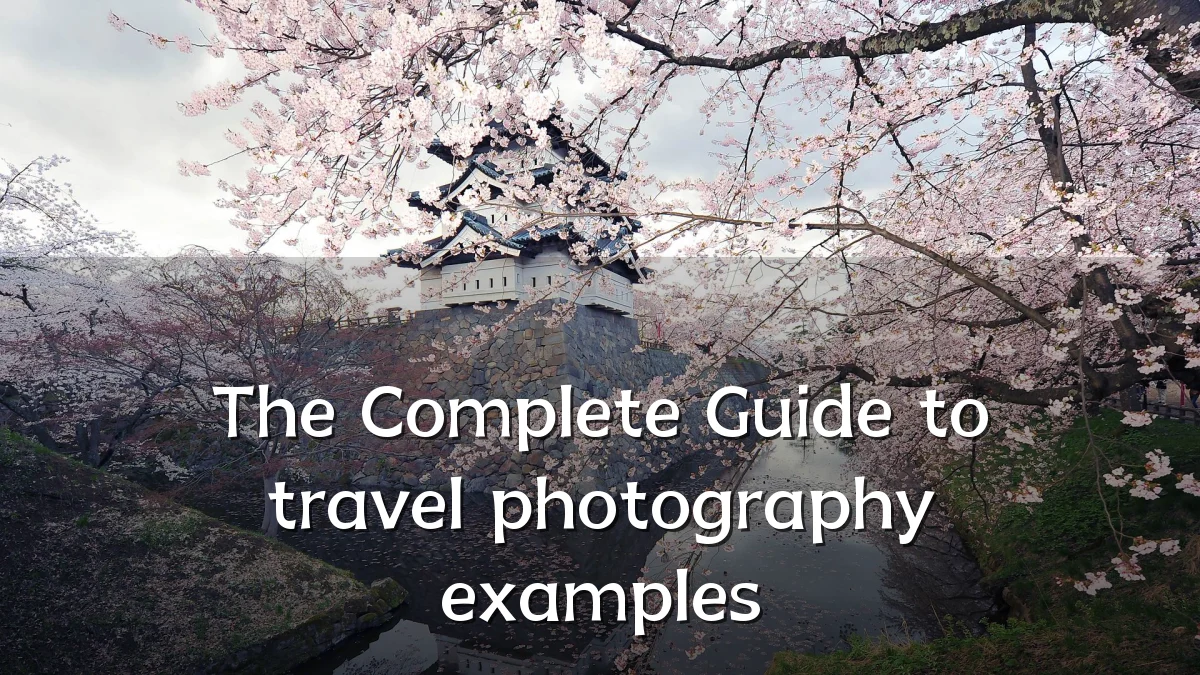 The Complete Guide to travel photography examples