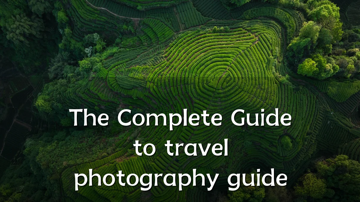 The Complete Guide to travel photography guide