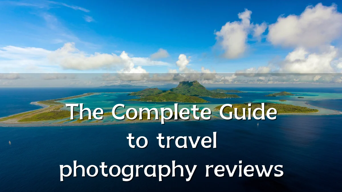 The Complete Guide to travel photography reviews
