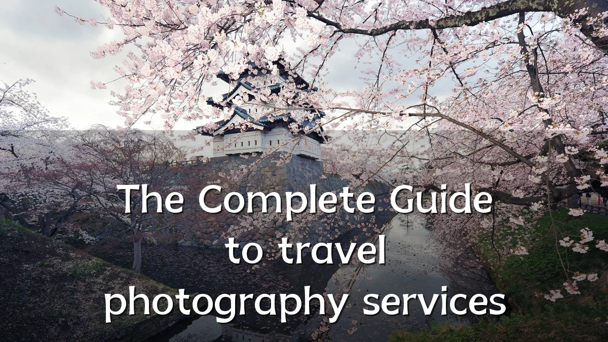The Complete Guide to travel photography services