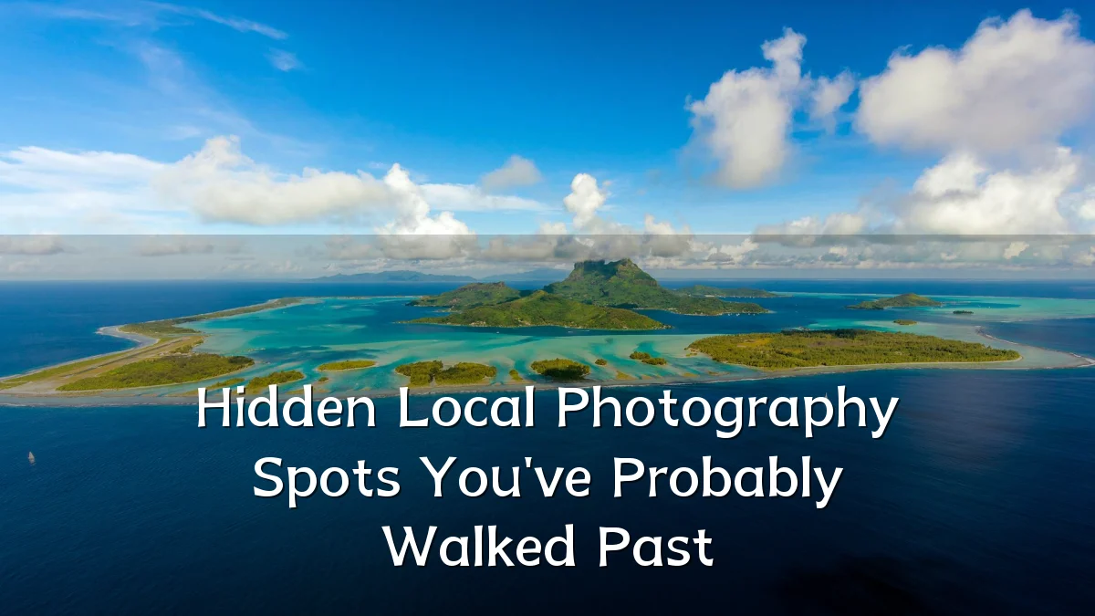 Hidden Local Photography Spots You've Probably Walked Past