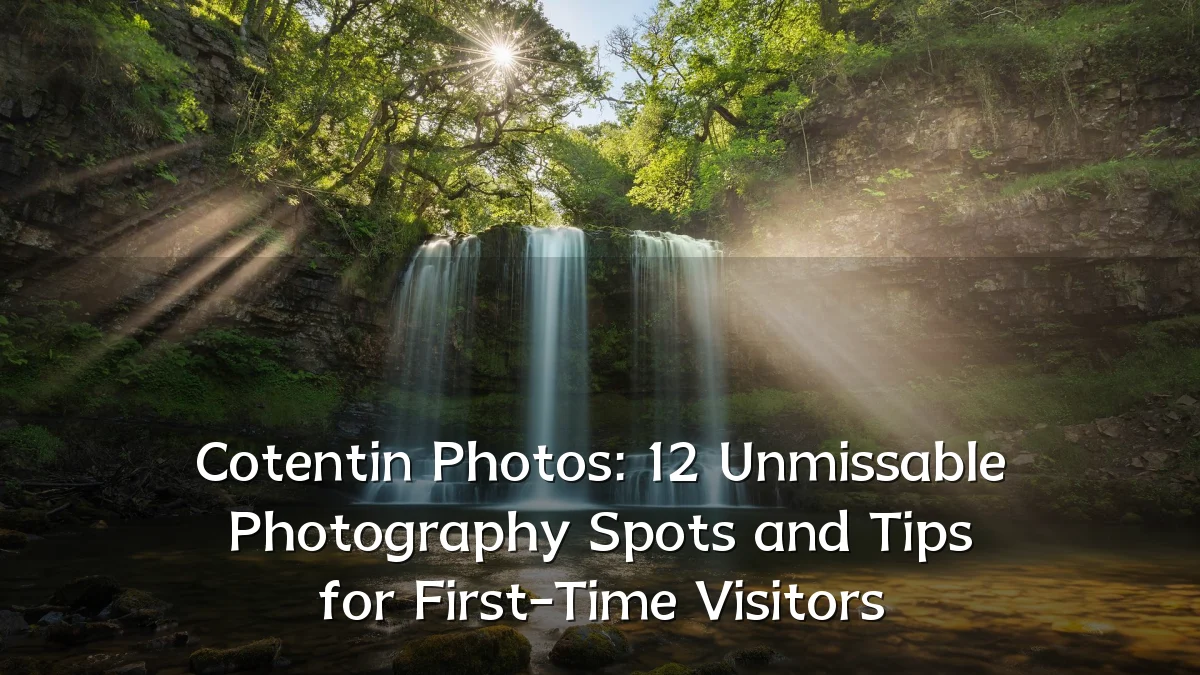 Cotentin Photos: 12 Unmissable Photography Spots and Tips for First-Time Visitors