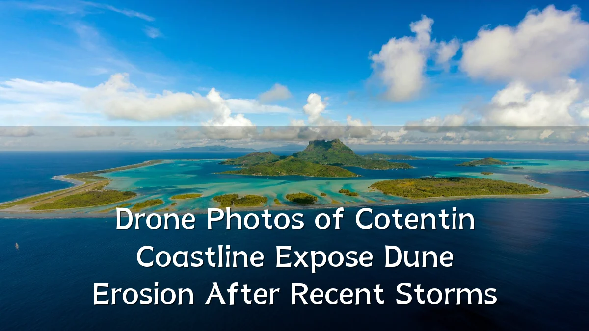 Drone Photos of Cotentin Coastline Expose Dune Erosion After Recent Storms