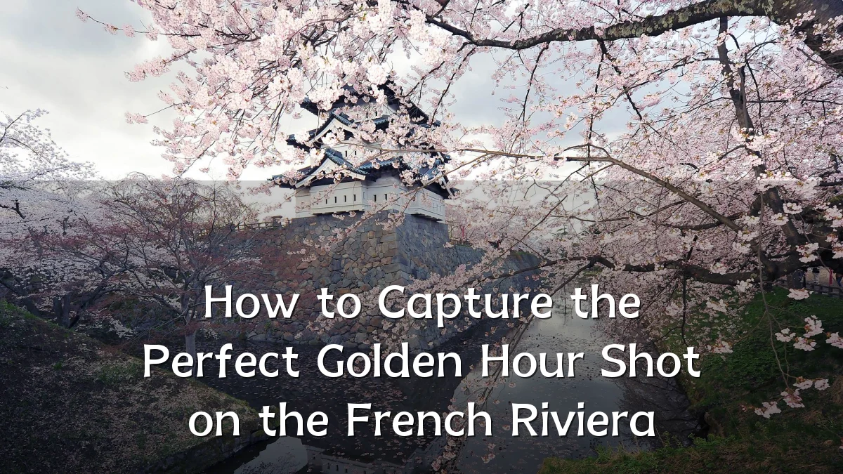 How to Capture the Perfect Golden Hour Shot on the French Riviera