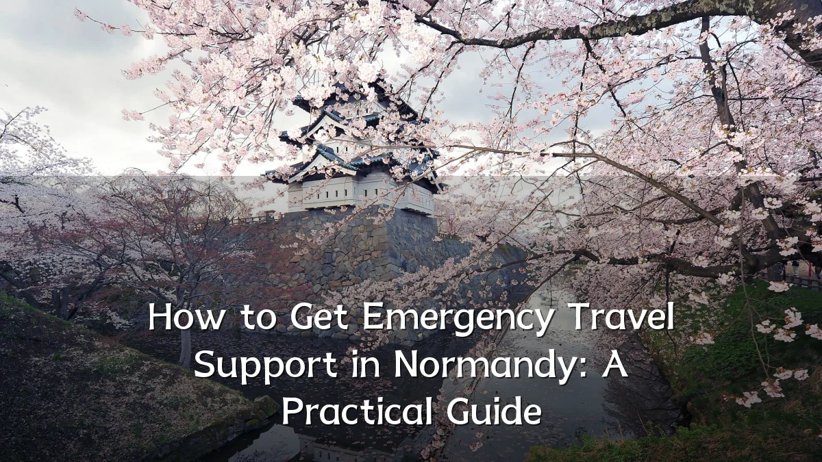 How to Get Emergency Travel Support in Normandy: A Practical Guide