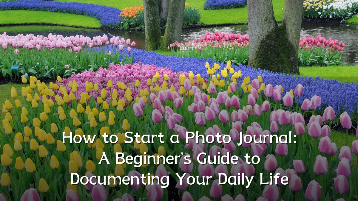 How to Start a Photo Journal: A Beginner's Guide to Documenting Your Daily Life
