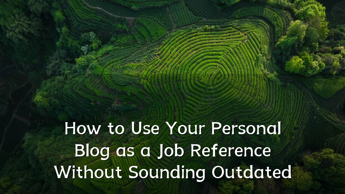 How to Use Your Personal Blog as a Job Reference Without Sounding Outdated