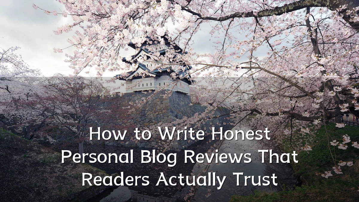 How to Write Honest Personal Blog Reviews That Readers Actually Trust