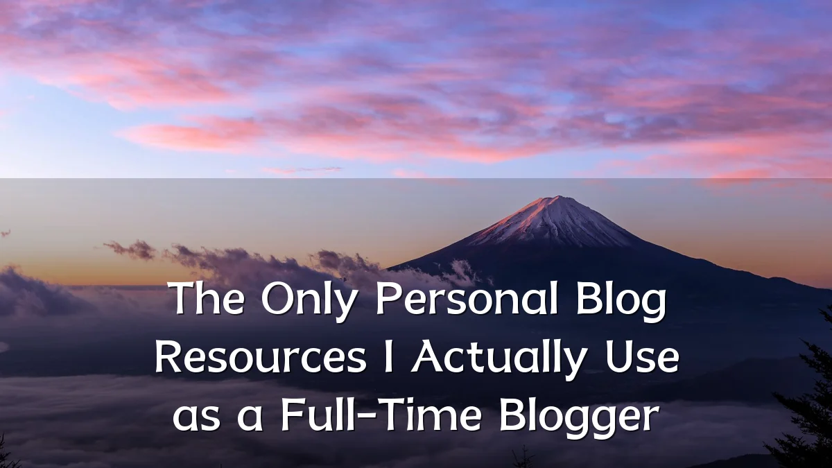The Only Personal Blog Resources I Actually Use as a Full-Time Blogger