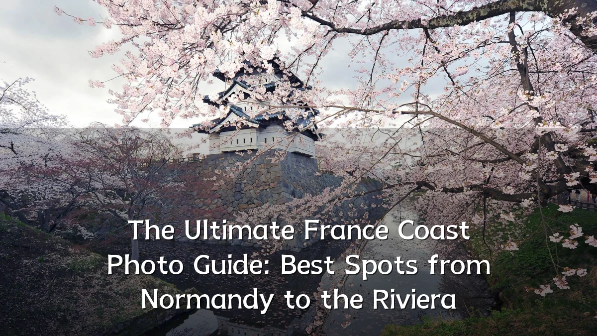 The Ultimate France Coast Photo Guide: Best Spots from Normandy to the Riviera