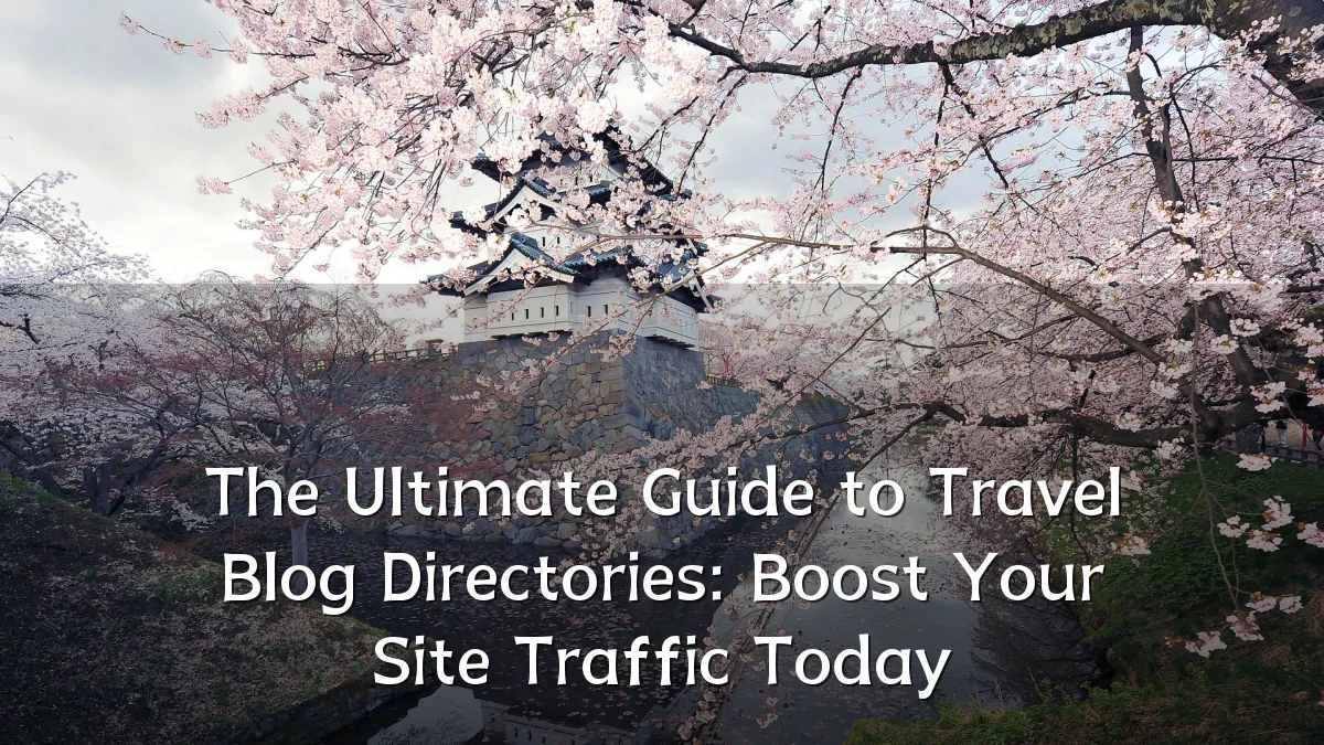 The Ultimate Guide to Travel Blog Directories: Boost Your Site Traffic Today